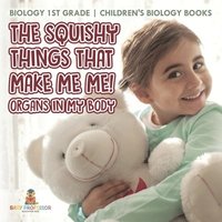 bokomslag Squishy Things That Make Me Me! Organs in My Body - Biology 1st Grade Children's Biology Books