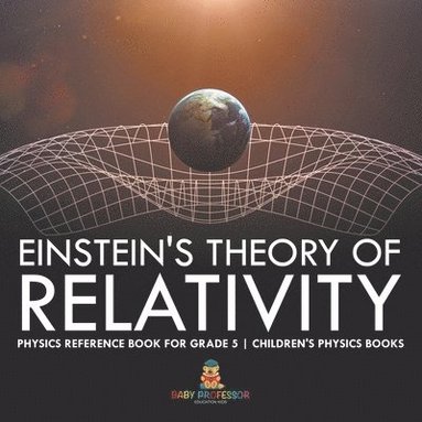 bokomslag Einstein's Theory of Relativity - Physics Reference Book for Grade 5 Children's Physics Books