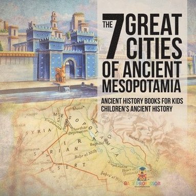 bokomslag 7 Great Cities of Ancient Mesopotamia - Ancient History Books for Kids Children's Ancient History