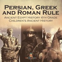 bokomslag Persian, Greek and Roman Rule - Ancient Egypt History 4th Grade Children's Ancient History
