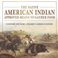 bokomslag Native American Indian Approved Means to Gather Food - US History 6th Grade Children's American History