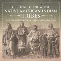 bokomslag Getting to Know the Native American Indian Tribes - US History for Kids Children's American History
