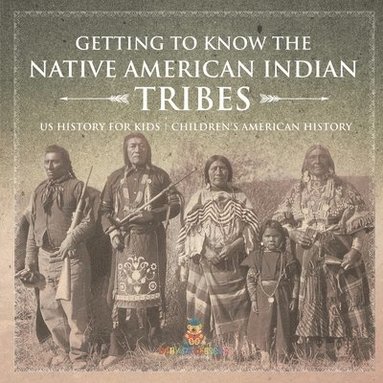 bokomslag Getting to Know the Native American Indian Tribes - US History for Kids Children's American History