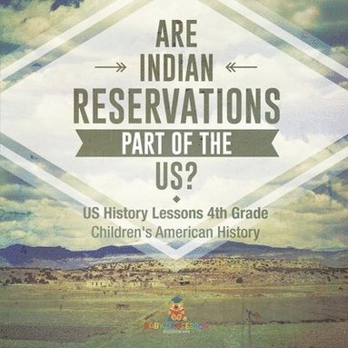 bokomslag Are Indian Reservations Part of the US? US History Lessons 4th Grade Children's American History