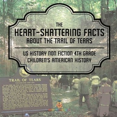 bokomslag Heart-Shattering Facts about the Trail of Tears - US History Non Fiction 4th Grade Children's American History