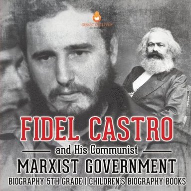 bokomslag Fidel Castro and His Communist Marxist Government - Biography 5th Grade Children's Biography Books