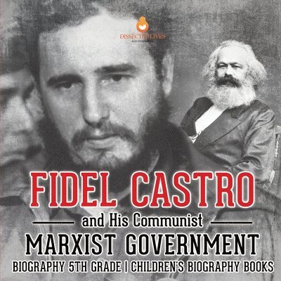 Fidel Castro and His Communist Marxist Government - Biography 5th Grade Children's Biography Books 1