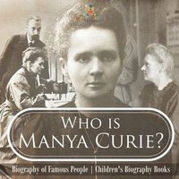 bokomslag Who is Manya Curie? Biography of Famous People Children's Biography Books