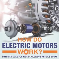 bokomslag How Do Electric Motors Work? Physics Books for Kids Children's Physics Books