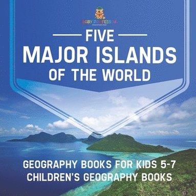 bokomslag Five Major Islands of the World - Geography Books for Kids 5-7 Children's Geography Books
