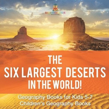 bokomslag Six Largest Deserts in the World! Geography Books for Kids 5-7 Children's Geography Books