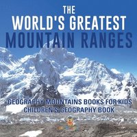 bokomslag World's Greatest Mountain Ranges - Geography Mountains Books for Kids Children's Geography Book