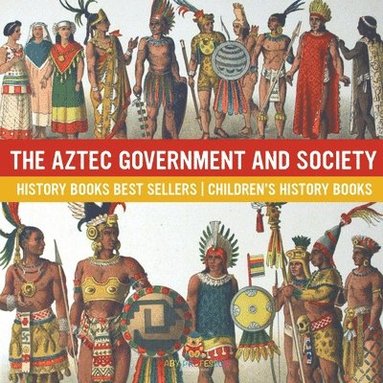 bokomslag Aztec Government and Society - History Books Best Sellers Children's History Books