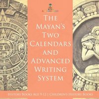 bokomslag Mayans' Calendars and Advanced Writing System - History Books Age 9-12 Children's History Books
