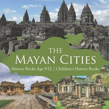 bokomslag Mayan Cities - History Books Age 9-12 Children's History Books