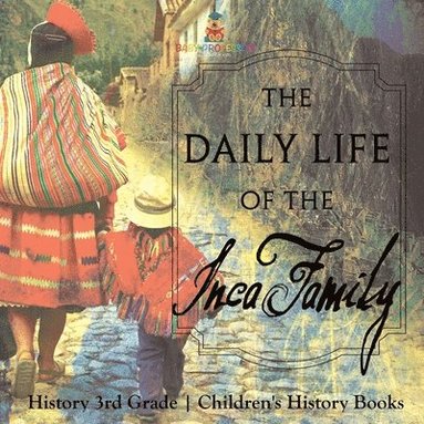 bokomslag Daily Life of the Inca Family - History 3rd Grade Children's History Books