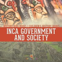 bokomslag Inca Government and Society - History Kids Books Children's History Books