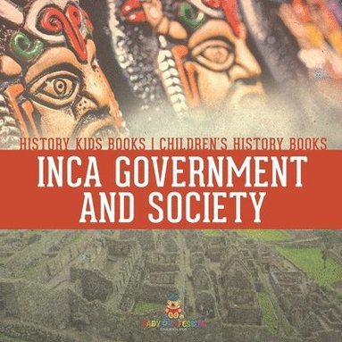 bokomslag Inca Government and Society - History Kids Books Children's History Books