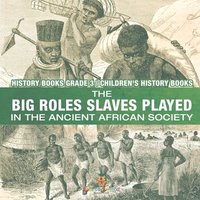 bokomslag Big Roles Slaves Played in the Ancient African Society - History Books Grade 3 Children's History Books