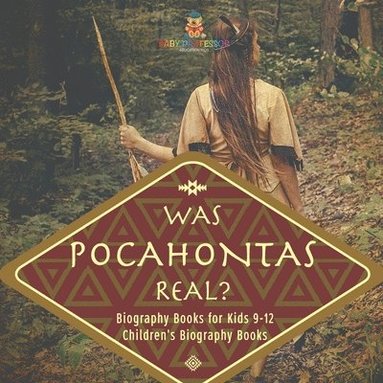 bokomslag Was Pocahontas Real? Biography Books for Kids 9-12 Children's Biography Books