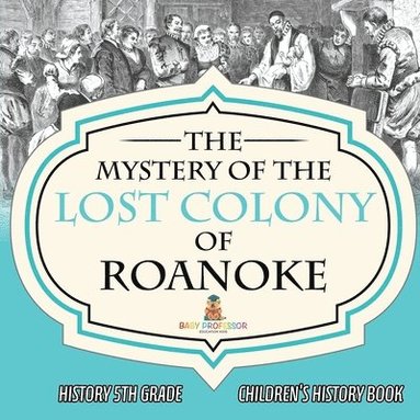bokomslag Mystery of the Lost Colony of Roanoke - History 5th Grade Children's History Books