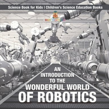 bokomslag Introduction to the Wonderful World of Robotics - Science Book for Kids Children's Science Education Books