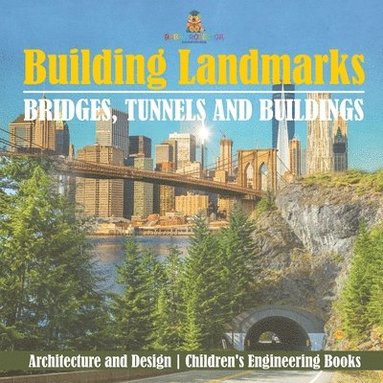 bokomslag Building Landmarks - Bridges, Tunnels and Buildings - Architecture and Design Children's Engineering Books
