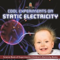 bokomslag Cool Experiments on Static Electricity - Science Book of Experiments Children's Electricity Books