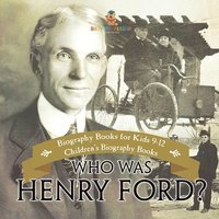 bokomslag Who Was Henry Ford? - Biography Books for Kids 9-12 Children's Biography Books