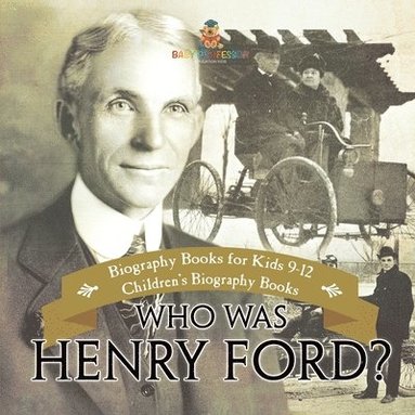 bokomslag Who Was Henry Ford? - Biography Books for Kids 9-12 Children's Biography Books