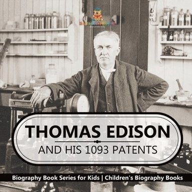 bokomslag Thomas Edison and His 1093 Patents - Biography Book Series for Kids Children's Biography Books