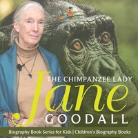 bokomslag The Chimpanzee Lady: Jane Goodall - Biography Book Series for Kids Children's Biography Books