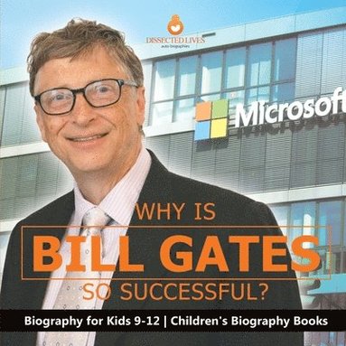 Dissected Lives - Why Is Bill Gates So Successful? Biography for Kids 9-12 Children's Biography Books, Häftad