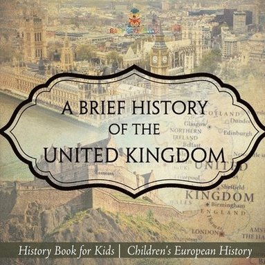 bokomslag Brief History of the United Kingdom - History Book for Kids Children's European History