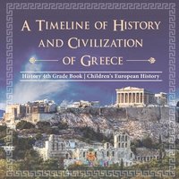 bokomslag Timeline of History and Civilizations of Greece - History 4th Grade Book Children's European History