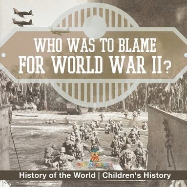 bokomslag Who Was to Blame for World War II? History of the World Children's History