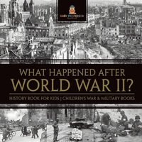 bokomslag What Happened After World War II? History Book for Kids Children's War & Military Books
