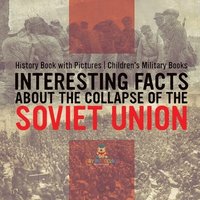 bokomslag Interesting Facts about the Collapse of the Soviet Union - History Book with Pictures Children's Military Books
