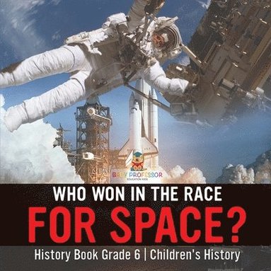 bokomslag Who Won in the Race for Space? History Book Grade 6 Children's History