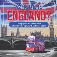 bokomslag Where is England? Geography 3rd Grade Book Children's Geography & Cultures Books