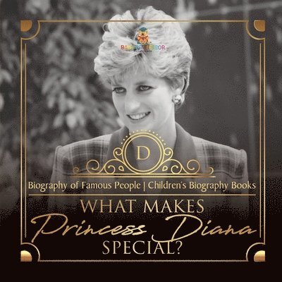 What Makes Princess Diana Special? Biography of Famous People Children's Biography Books 1