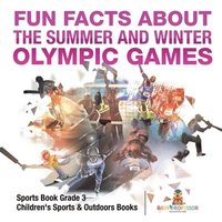 bokomslag Fun Facts about the Summer and Winter Olympic Games - Sports Book Grade 3 Children's Sports & Outdoors Books