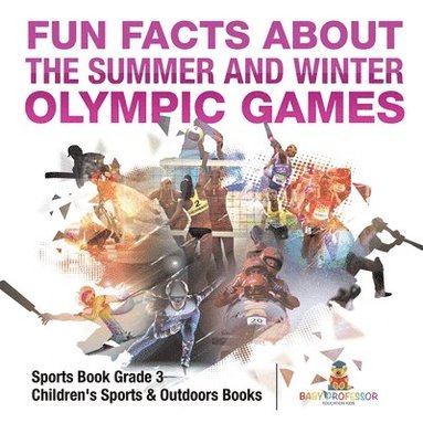 bokomslag Fun Facts about the Summer and Winter Olympic Games - Sports Book Grade 3 Children's Sports & Outdoors Books
