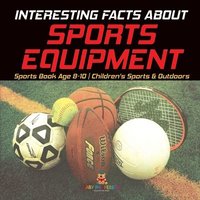 bokomslag Interesting Facts about Sports Equipment - Sports Book Age 8-10 Children's Sports & Outdoors