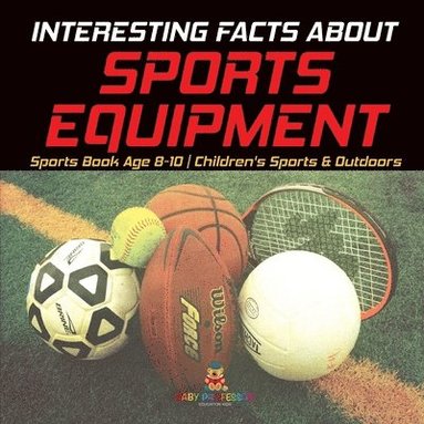 bokomslag Interesting Facts about Sports Equipment - Sports Book Age 8-10 Children's Sports & Outdoors