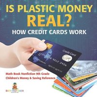 bokomslag Is Plastic Money Real? How Credit Cards Work - Math Book Nonfiction 9th Grade Children's Money & Saving Reference
