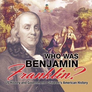 bokomslag Who Was Benjamin Franklin? US History and Government Children's American History