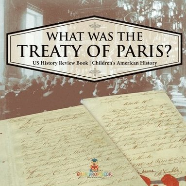bokomslag What was the Treaty of Paris? US History Review Book Children's American History