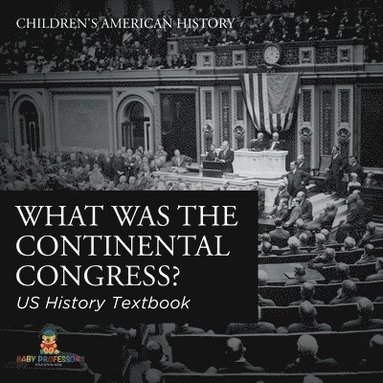 bokomslag What was the Continental Congress? US History Textbook Children's American History