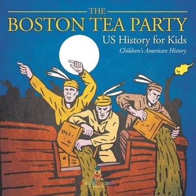 bokomslag Boston Tea Party - US History for Kids Children's American History